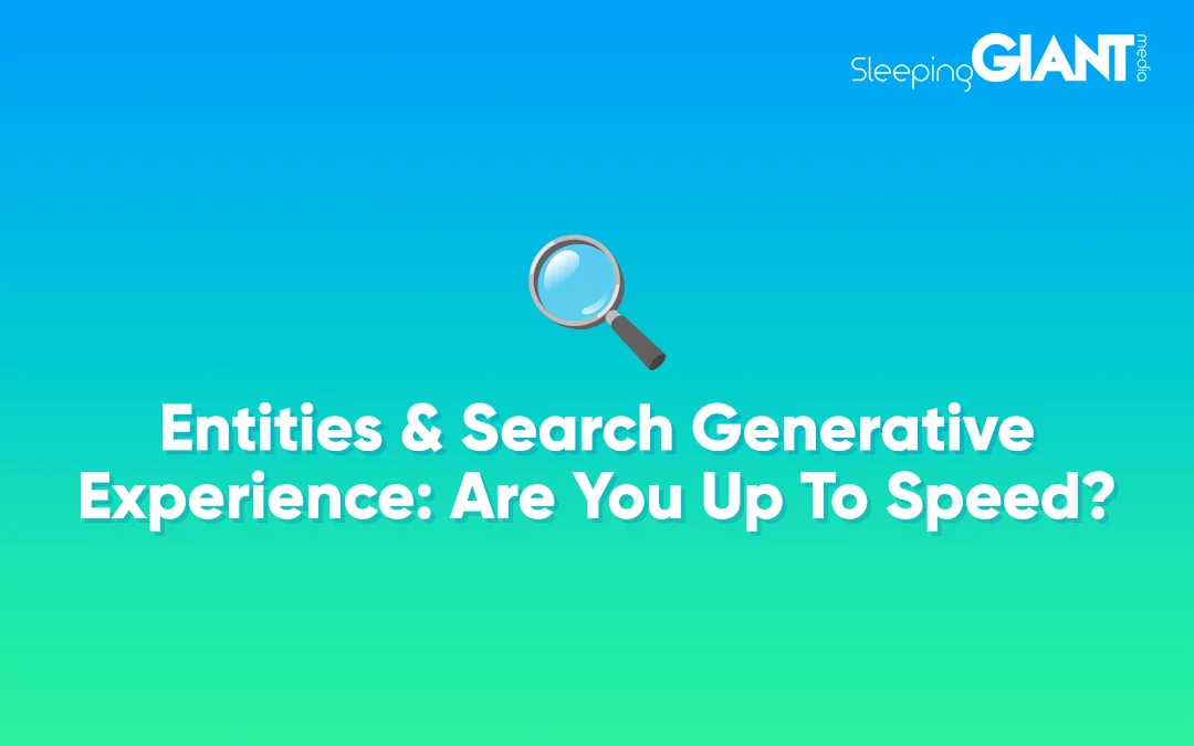 Entities & Google’s AI Search Features: Are You Up to Speed?